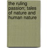 The Ruling Passion; Tales Of Nature And Human Nature door Henry Van Dyke