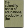 The Scientific Basis of Educational Productivity (He by Unknown