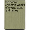 The Secret Common-Wealth Of Elves, Fauns And Fairies by Robert Kirk