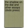 The Shadow On The Dial And Other Essays (Dodo Press) door Ambrose Bierce