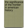 The Significance Of The Frontier In American History by Frederick Jackson Turner