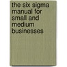 The Six Sigma Manual For Small And Medium Businesses door Marsha R. Ford