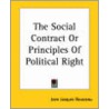 The Social Contract Or Principles Of Political Right by Pat Barker