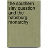 The Southern Slav Question And The Habsburg Monarchy by Robert William Seton-Watson