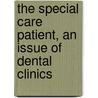 The Special Care Patient, An Issue Of Dental Clinics door Burton Wasserman