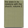 The State In Its Relations With The Church, Volume 2 door William Ewart Gladstone