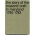 The Story Of The Masonic Craft In Maryland 1750-1783