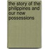 The Story of the Philippines and Our New Possessions