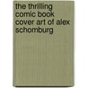 The Thrilling Comic Book Cover Art of Alex Schomburg by J. David Spurlock