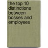 The Top 10 Distinctions Between Bosses and Employees door Keith Cameron Smith