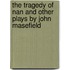 The Tragedy Of Nan And Other Plays By John Masefield