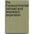 The Transcontinental Railroad and Westward Expansion