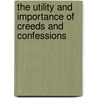 The Utility And Importance Of Creeds And Confessions door Samuel Miller