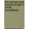 The Warrant And Nature Of Faith In Christ Considered by Thomas Scott