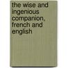 The Wise and Ingenious Companion, French and English door Abel Boyer