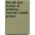 The Wit And Humor Of America - Volume I (Dodo Press)