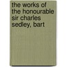 The Works Of The Honourable Sir Charles Sedley, Bart door Charles Sedley