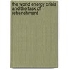 The World Energy Crisis and the Task of Retrenchment by Seymour K. Itzkoff