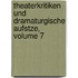 Theaterkritiken Und Dramaturgische Aufstze, Volume 7