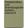 Theaterkritiken Und Dramaturgische Aufstze, Volume 8 by Heinrich Laube