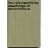 Theoretisch-Praktische Anweisung Zum Dreischachspiel by Walter Tesch