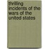 Thrilling Incidents Of The Wars Of The United States