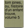 Tom Jones, Ou, Histoire D'un Enfant Trouve, Volume 5 door Louis Claude Chron