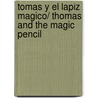 Tomas y El Lapiz Magico/ Thomas and the Magic Pencil door Ricardo Alcantara