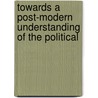 Towards A Post-Modern Understanding Of The Political by Andrius Bielskis