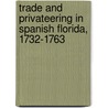 Trade And Privateering In Spanish Florida, 1732-1763 by Joyce Elizabeth Harman