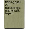Training Quali 2011. Hauptschule. Mathematik. Bayern by Unknown