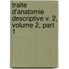 Traite D'Anatomie Descriptive V. 2, Volume 2, Part 1 by Jean Cruveilhier