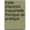 Traite D'Lectricit Industrielle Thorique as Pratique door Marcel Dprez
