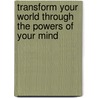 Transform Your World Through The Powers Of Your Mind by Dr. Jawara D. King