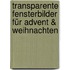 Transparente Fensterbilder für Advent & Weihnachten