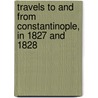 Travels to and from Constantinople, in 1827 and 1828 by Charles Colville Frankland