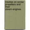 Treatise on Screw Propellers and Their Steam-Engines door John William Nystrom