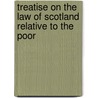 Treatise on the Law of Scotland Relative to the Poor door Alexander Dunlop