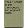 Trees & Shrubs of the Trans-Pecos and Adjacent Areas door Peggy Pickle