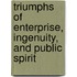 Triumphs Of Enterprise, Ingenuity, And Public Spirit