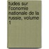 Tudes Sur L'Conomie Nationale de La Russie, Volume 1