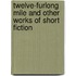 Twelve-Furlong Mile And Other Works Of Short Fiction