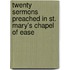 Twenty Sermons Preached In St. Mary's Chapel Of Ease