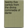 Twenty-Five Cantos from the Divina Commedia of Dante door Alighieri Dante Alighieri