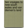 Two Voyages to New South Wales and Van Diemen's Land door Thomas Reid