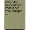 Ueber Den Associativen Verlauf Der Vorstellungen ... by Edward Wheeler Scripture