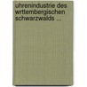 Uhrenindustrie Des Wrttembergischen Schwarzwalds ... door Julius Kuckuck