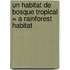 Un Habitat de Bosque Tropical = A Rainforest Habitat