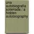 Una autobiografia soterrada / A Hidden Autobiography