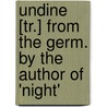 Undine [Tr.] From The Germ. By The Author Of 'Night' door Undine
